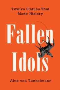 Ebook for free download for kindle Fallen Idols: Twelve Statues That Made History by  9780063081673