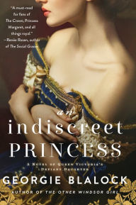 Title: An Indiscreet Princess: A Novel of Queen Victoria's Defiant Daughter, Author: Georgie Blalock