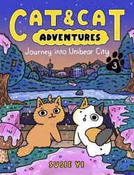 Title: Cat & Cat Adventures: Journey into Unibear City, Author: Susie Yi