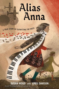 Free to download books Alias Anna: A True Story of Outwitting the Nazis (English literature)