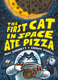 Title: The First Cat in Space Ate Pizza, Author: Mac Barnett