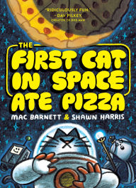 Title: The First Cat in Space Ate Pizza, Author: Mac Barnett