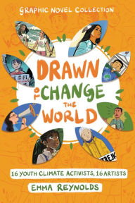 Title: Drawn to Change the World Graphic Novel Collection: Youth Climate Activists, 16 Artists, Author: Emma Reynolds