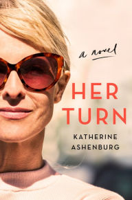 Title: Her Turn: A Novel, Author: Katherine Ashenburg