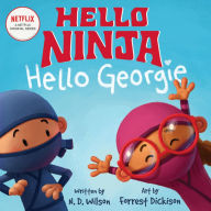 Title: Hello, Ninja. Hello, Georgie., Author: N. D. Wilson