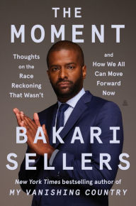 Free download books online ebook The Moment: Thoughts on the Race Reckoning That Wasn't and How We All Can Move Forward Now by Bakari Sellers