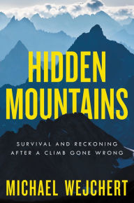 Best audio books free download Hidden Mountains: Survival and Reckoning After a Climb Gone Wrong by Michael Wejchert, Michael Wejchert in English