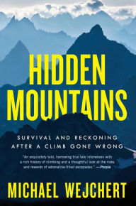 Title: Hidden Mountains: Survival and Reckoning After a Climb Gone Wrong, Author: Michael Wejchert