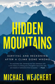 Title: Hidden Mountains: Survival and Reckoning After a Climb Gone Wrong, Author: Michael Wejchert