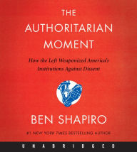Title: The Authoritarian Moment CD: How the Left Weaponized America's Institutions Against Dissent, Author: Ben Shapiro