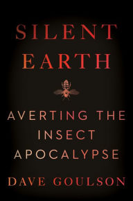 Free ebooks download epub Silent Earth: Averting the Insect Apocalypse MOBI CHM by Dave Goulson 9780063088207 in English