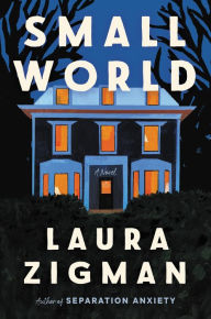 Title: Small World: A Novel, Author: Laura Zigman