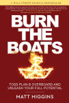 Alternative view 1 of Burn the Boats: Toss Plan B Overboard and Unleash Your Full Potential