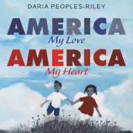 Title: America, My Love, America, My Heart, Author: Daria Peoples-Riley