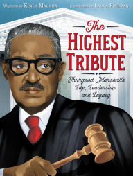 Title: The Highest Tribute: Thurgood Marshall's Life, Leadership, and Legacy, Author: Kekla Magoon