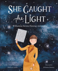 Title: She Caught the Light: Williamina Stevens Fleming: Astronomer, Author: Kathryn Lasky