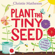 Title: Plant the Tiny Seed Board Book: A Springtime Book For Kids, Author: Christie Matheson