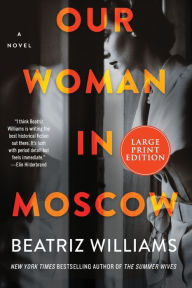 Title: Our Woman in Moscow, Author: Beatriz Williams