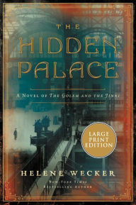 Title: The Hidden Palace: A Novel of the Golem and the Jinni, Author: Helene Wecker