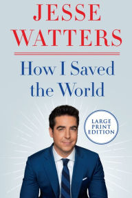 Title: How I Saved the World, Author: Jesse Watters