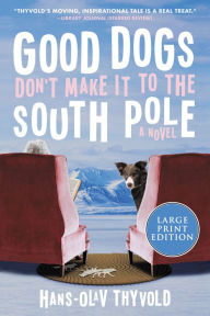 Title: Good Dogs Don't Make It to the South Pole, Author: Hans-Olav Thyvold