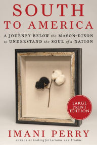 Title: South to America: A Journey Below the Mason-Dixon to Understand the Soul of a Nation (National Book Award Winner), Author: Imani Perry