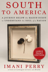 Title: South to America: A Journey Below the Mason-Dixon to Understand the Soul of a Nation (National Book Award Winner), Author: Imani Perry