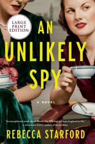 Title: An Unlikely Spy: A Novel, Author: Rebecca Starford