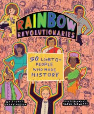 Title: Rainbow Revolutionaries: Fifty LGBTQ+ People Who Made History, Author: Sarah Prager