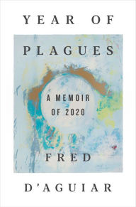 Title: Year of Plagues: A Memoir of 2020, Author: Fred D'Aguiar