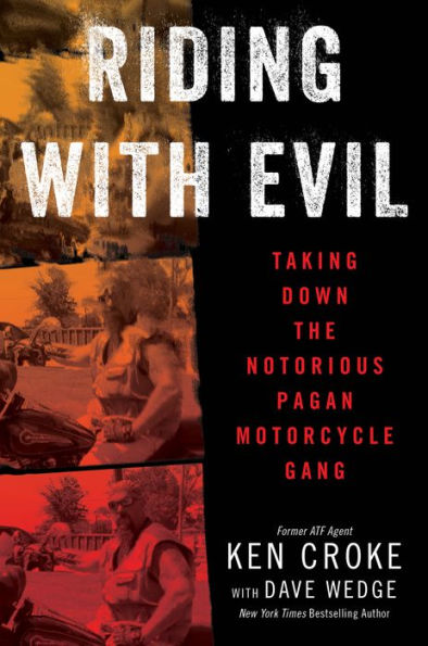 Riding with Evil: Taking Down the Notorious Pagan Motorcycle Gang