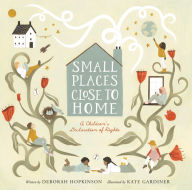 Title: Small Places, Close to Home: A Child's Declaration of Rights: Inspired by the Universal Declaration of Human Rights, Author: Deborah Hopkinson