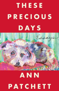 Title: These Precious Days, Author: Ann Patchett