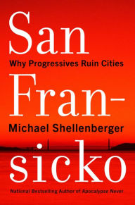 Free txt book download San Fransicko: Why Progressives Ruin Cities (English literature) by  9780063093621