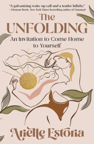 Download book from google book The Unfolding: An Invitation to Come Home to Yourself MOBI CHM FB2