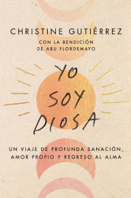 Title: I Am Diosa \ Yo soy Diosa (Spanish edition): Un viaje de profunda sanación, amor propio y regreso al alma, Author: Christine Gutierrez