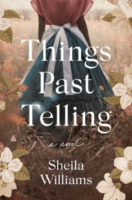 Title: Things Past Telling: A Novel, Author: Sheila Williams