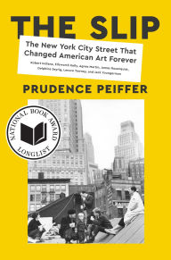 Ebook textbook download free The Slip: The New York City Street That Changed American Art Forever by Prudence Peiffer, Prudence Peiffer