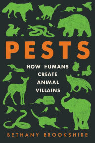Title: Pests: How Humans Create Animal Villains, Author: Bethany Brookshire