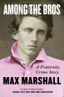 Among the Bros: A Fraternity Crime Story