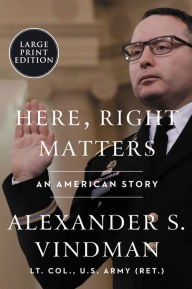 Title: Here, Right Matters: An American Story, Author: Alexander Vindman