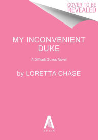 Title: My Inconvenient Duke: A Difficult Dukes Novel, Author: Loretta Chase
