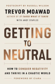 Online ebook downloader Getting to Neutral: How to Conquer Negativity and Thrive in a Chaotic World