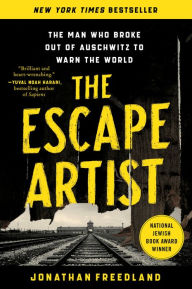 Title: The Escape Artist: The Man Who Broke Out of Auschwitz to Warn the World, Author: Jonathan Freedland