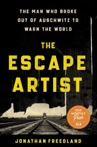 The Escape Artist: The Man Who Broke Out of Auschwitz to Warn the World