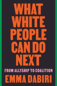 Download gratis ebook What White People Can Do Next: From Allyship to Coalition in English 9780063112711 PDF by Emma Dabiri