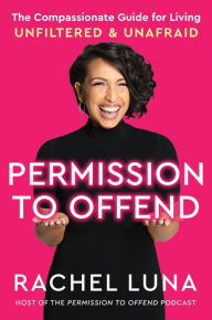 Permission to Offend: The Compassionate Guide for Living Unfiltered and Unafraid