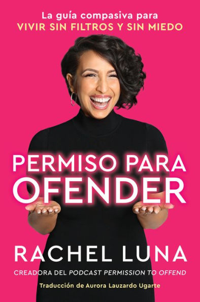 Permission to Offend \ Permiso para ofender (Spanish edition): La guía compasiva vivir sin filtros y miedo