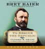 To Rescue the Republic CD: Ulysses S. Grant, the Fragile Union, and the Crisis of 1876