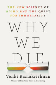 Google book search free download Why We Die: The New Science of Aging and the Quest for Immortality 9780063113275 RTF FB2 by Venki Ramakrishnan